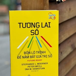 TƯƠNG LAI SỐ: Bốn Lộ Trình Để Nắm Bắt Giá Trị Số – Nhiều tác giả – Hà Kim Ngân dịch – NXB Trẻ