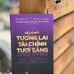 ĐỂ CÓ MỘT TƯƠNG LAI TÀI CHÍNH TƯƠI SÁNG - Robert T.Kiyosaki – Nguyễn Diệu Hằng dịch  – NXB Trẻ