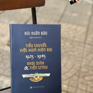 TIỂU THUYẾT VIỆT NAM HIỆN ĐẠI 1925 -1945 (KHAI SINH & TIẾN TRÌNH) - Bùi Xuân Bào - Ngân Xuyên dịch - NXB Tri Thức