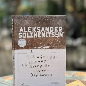 [Văn chương Nobel - Bìa cứng] MỘT NGÀY TRONG ĐỜI IVAN DENISOVICH - Aleksander Solzhenitsyn - Thạch Chương, Trần Lương Ngọc dịch - Nhã Nam - Nhà xuất bản Hội Nhà Văn.