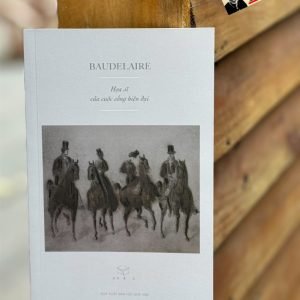 HỌA SĨ CỦA CUỘC SỐNG HIỆN ĐẠI – Baudelaire - Cao Việt Dũng – Xuất bản Khác - Nxb Hội Nhà Văn