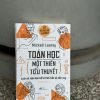 [Tái bản 2024] TOÁN HỌC MỘT THIÊN TIỂU THUYẾT - Mickael Launay - Nhã Phong dịch - Nhã Nam - Nhà xuất bản Thế Giới.