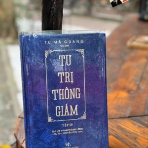 [Bìa cứng] TƯ TRỊ THÔNG GIÁM - TẬP 10 - Tư Mã Quang - Phạm Thành Long dịch - Tri Thức Trẻ Books - Nhà xuất bản Văn Học.