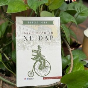 BIÊN NIÊN SỬ XE ĐẠP - Robert Penn - Hyo dịch - Huy Hoàng - Nhà xuất bản Thanh Niên
