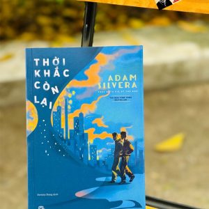 (Top 1 New York Times bestseller) THỜI KHẮC CÒN LẠI – Adam Silvera – Serena Dang dịch – NXB Trẻ