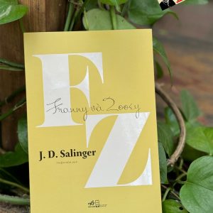 FRANNY VÀ ZOOEY - J. D. Salinger – Thiên Nga dịch – Nhã Nam – NXB Hội Nhà Văn