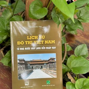 LỊCH SỬ ĐÔ THỊ VIỆT NAM TỪ NHÀ NƯỚC VĂN LANG ĐẾN NAY –NXB Xây Dựng