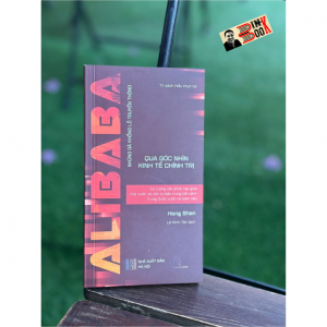 ALIBABA - NHỮNG GÃ KHỔNG LỒ TRUYỀN THÔNG QUA GÓC NHÌN KINH TẾ CHÍNH TRỊ - Sự tương tác phức tạp giữa nhà nước và vốn tư bản trong bối cảnh Trung Quốc vươn ra toàn cầu - Hong Shen - Lê Minh Tân dịch - Book Hunter