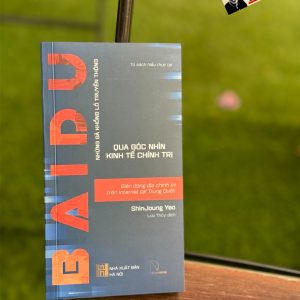 BAIDU - BIẾN ĐỘNG ĐỊA CHÍNH TRỊ TRÊN INTERNET TẠI TRUNG QUỐC - Những Gã Khổng Lồ Truyền Thông Qua Góc Nhìn Kinh Tế Chính Trị - Shin Joung Yeo - Lưu Thủy dịch - Book Hunter