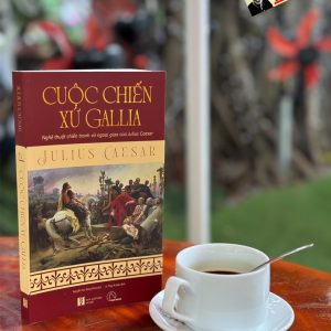 CUỘC CHIẾN XỨ GALLIA - Nghệ thuật chiến tranh và ngoại giao của Julius Caesar - Julius Caesar - Nguyễn Hữu Đăng Khoa dịch - Book Hunter