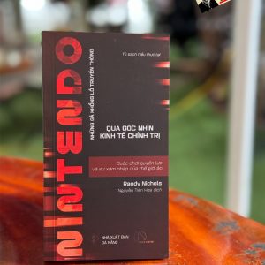 NINTENDO - CUỘC CHƠI QUYỀN LỰC VÀ SỰ XÂM NHẬP CỦA THẾ GIỚI ẢO  - Những Gã Khổng Lồ Truyền Thông Qua Góc Nhìn Kinh Tế Chính Trị - Randy Nichols - Nguyễn Tiến Hòa dịch - Lyceum - NXB Đà Nẵng