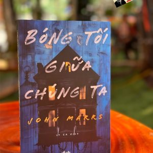 BÓNG TỐI GIỮA CHÚNG TA – John Marrs – Ly Ca dịch – Nhã Nam - NXB Văn Học