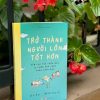TRỞ THÀNH NGƯỜI LỚN TỐT HƠN – Brad Montagve – Nguyễn Tú Anh dịch – Quảng Văn – NXB Phụ Nữ