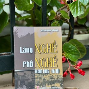 LÀNG NGHỀ, PHỐ NGHỀ THĂNG LONG - HÀ NỘI - Trần Quốc Vượng và Đỗ Thị Hảo - NXB Chính trị quốc gia sự thật