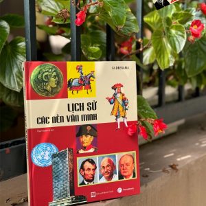 (Bìa cứng, in màu toàn bộ) LỊCH SỬ CÁC NỀN VĂN MINH -Globerama - Phạm Thị Bích Lệ dịch -Maihabooks - NXB Mỹ Thuật