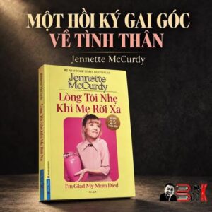 (Top 1 New York Times Bestseller) LÒNG TÔI NHẸ KHI MẸ RỜI XA – Jennette McCurdy – Rô dịch – First News – NXB Dân Trí