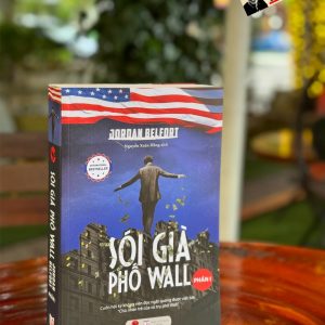 SÓI GIÀ PHỐ WALL (PHẦN I): Cuốn Hồi Ký Không Nên Đọc Ngắt Quãng Được Viết Bởi "Chủ Nhân Trẻ Của Vũ Trụ Phố Wall" - Jordan Belfort - Nguyễn Xuân Hồng dịch - Bách Việt