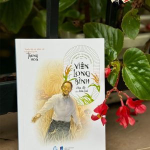 VIÊN LONG BÌNH - Cha đẻ của lúa lai - Tạ Trường Giang, Đặng Tương Tử - Đặng Tuấn Linh dịch - Quảng Văn - NXB Phụ nữ