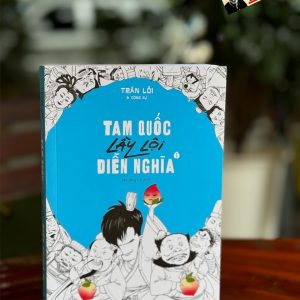 TAM QUỐC LẦY LỘI DIỄN NGHĨA - TẬP 1 – Trần Lỗi – Nhượng Lê dịch – Nhã Nam - NXB Hội Nhà Văn