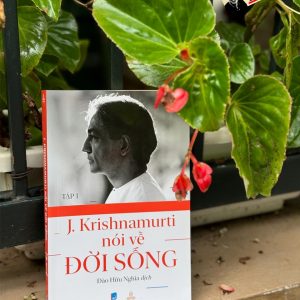 KRISHNAMURTI NÓI VỀ ĐỜI SỐNG (TẬP 1) – Jiddu Krishnamurti - Đào Hữu Nghĩa dịch – Thiện Tri Thức