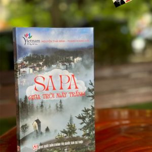 SAPA GIỮA TRỜI MÂY TRẮNG – Nguyễn Thái Bình và Phạm Hoàng Hải - NXB Chính trị quốc gia sự thật