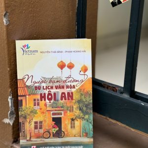 NGƯỜI BẠN ĐƯỜNG DU LỊCH VĂN HOÁ HỘI AN – Nguyễn Thái Bình và Phạm Hoàng Hải - NXB Chính trị quốc gia sự thật