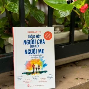 Sách - TRỒNG MỘT NGƯỜI CHA GIEO LÊN NGƯỜI MẸ & Đổ đầy Hạnh phúc vào những đứa trẻ – Hoàng Anh Tú - NXB Phụ nữ
