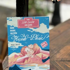 TIỆM SỬA CHỮA HÔN NHÂN, BẠN ĐƯỢC QUYỀN HẠNH PHÚC. ĐỪNG QUÊN – Hoàng Anh Tú - Hanoibooks - NXB Hội nhà văn
