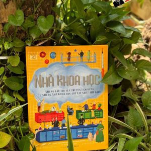 (Bìa cứng, in màu) NHÀ KHOA HỌC -  Những Câu Chuyện Truyền Cảm Hứng Từ Những Nhà Khoa Học Lỗi Lạc Nhất Thế Giới – Isabel Thomas – Lê Thị Mai Trang dịch – Đông A – NXB Dân trí