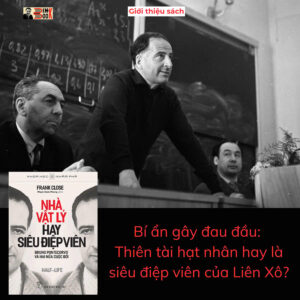 NHÀ VẬT LÝ HAY SIÊU ĐIỆP VIÊN - Bruno Pontecorvo Và Hai Nửa Cuộc Đời – Frank Close – Phạm Nam Phong dịch – NXB Trẻ HCM