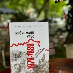 NHỮNG MẢNH KÝ ỨC 1979-1989 - CHUYỆN KỂ TỪ BIÊN GIỚI PHÍA BẮC- Đào Thanh Huyền - Hà Hương - Phạm Hoài Thanh - NXB Trẻ