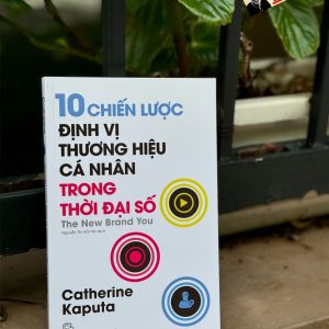 10 CHIẾN LƯỢC ĐỊNH VỊ THƯƠNG HIỆU CÁ NHÂN TRONG THỜI ĐẠI SỐ  - Catherine Kaputa – Nguyễn Thị Hải Nhi dịch  - NXB Trẻ