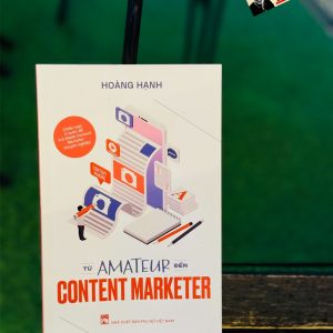 TỪ AMATEUR ĐẾN CONTENT MARKETER – Hoàng Hạnh – Hạnh Tào Lao - NXB Phụ Nữ Việt Nam