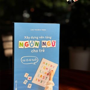 XÂY DỰNG NỀN TẢNG NGÔN NGỮ CHO TRẺ TỪ 0 – 6 TUỔI -Cao Thị Bích Trâm - Thái Hà - NXB Công Thương