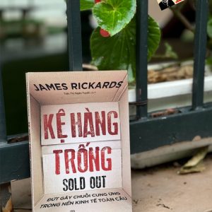 KỆ HÀNG TRỐNG: Đứt Gãy Chuỗi Cung Ứng Trong Nền Kinh Tế Toàn Cầu - James Rickards - NXB Trẻ