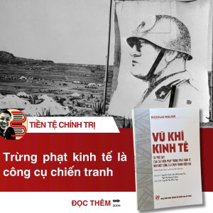 VŨ KHÍ KINH TẾ - Sự trỗi dậy của các biện pháp trừng phạt kinh tế như một công cụ chiến tranh hiện đại – Nicholas Mulder - NXB Chính trị quốc gia sự thật
