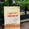 TRỞ VỀ TRONG GIẤC MƠ - Trần Minh Tiến - NXB Chính trị quốc gia sự thật
