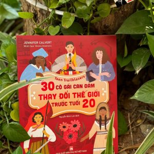 30 CÔ GÁI CAN ĐẢM LÀM THAY ĐỔI THẾ GIỚI TRƯỚC TUỔI 20 - Jennifer Calvert – Nguyễn Bích Lan dịch - NXB Phụ nữ Việt Nam
