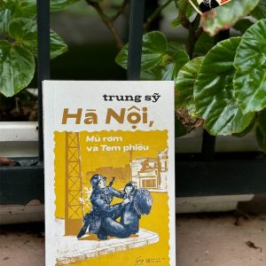(Tái bản 2024) HÀ NỘI, MŨ RƠM VÀ TEM PHIẾU - Trung Sỹ - Alphabooks