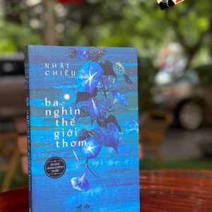 BA NGHÌN THẾ GIỚI THƠM – Nhật Chiêu – Nhã Nam – NXB Văn học