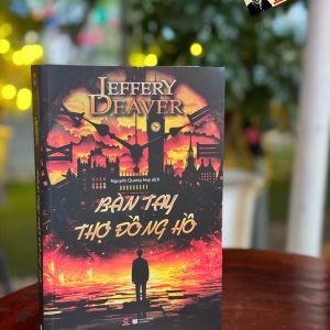 BÀN TAY THỢ ĐỒNG HỒ - Jeffery Deaver-  Nguyễn Quang Huy dịch– Bách Việt - NXB Lao Động
