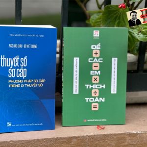 COMBO 2 CUỐN GS NGÔ BẢO CHÂU: Lý Thuyết Số Sơ Cấp, Để Các Em Thích Toán - Hanoi Books, NXB ĐHQG