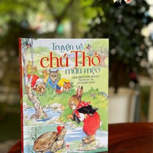 TRUYỆN VỀ CHÚ THỎ MƯU MẸO - Tuyển Chọn Từ Tuyển Tập Truyện “Bác Remus” Của Joel Chandler Harris - NXB Kim Đồng