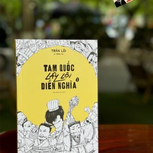 TAM QUỐC LẦY LỘI DIỄN NGHĨA – TẬP 2 – Trần Lỗi – Nhượng Lê dịch – Nhã Nam – NXB Hội Nhà Văn