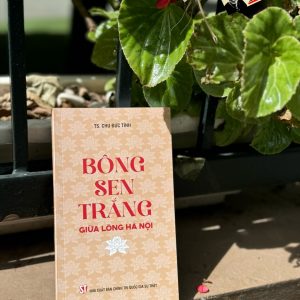 BÔNG SEN TRẮNG GIỮA LÒNG HÀ NỘI – TS. Chu Đức Tính – NXB CTQGST