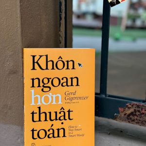 KHÔN NGOAN HƠN THUẬT TOÁN -  Gerd Gigerenzer – Khổng Loan dịch - NXB Trẻ