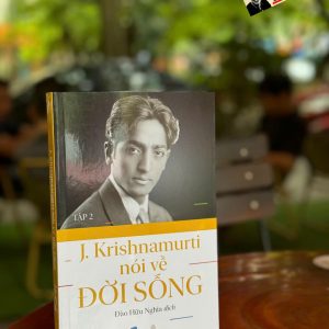J.KRISHNAMURTI NÓI VỀ ĐỜI SỐNG (TẬP 2) – J.Krishnamurti – Đào Hữu Nghĩa dịch – Thiện Tri Thức – NXB Dân Trí