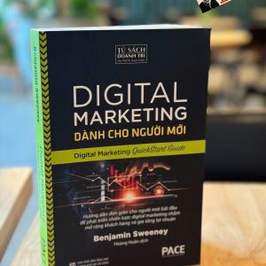 DIGITAL MARKETING DÀNH CHO NGƯỜI MỚI - Benjamin Sweeney - Hoàng Huấn dịch – Pace Books - NXB Tổng Hợp TP.HCM