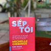 SẾP TỒI - Làm Gì Khi Bạn Có Một Người Sếp Tồi, Phải Quản Lý Sếp Tồi, Hay Chính Bạn Là Sếp Tồi? - Michelle Gibbings – Thanh Thảo dịch – First News – NXB Dân Trí