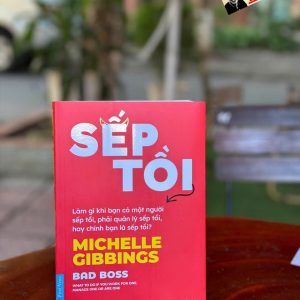 SẾP TỒI - Làm Gì Khi Bạn Có Một Người Sếp Tồi, Phải Quản Lý Sếp Tồi, Hay Chính Bạn Là Sếp Tồi? - Michelle Gibbings – Thanh Thảo dịch – First News – NXB Dân Trí
